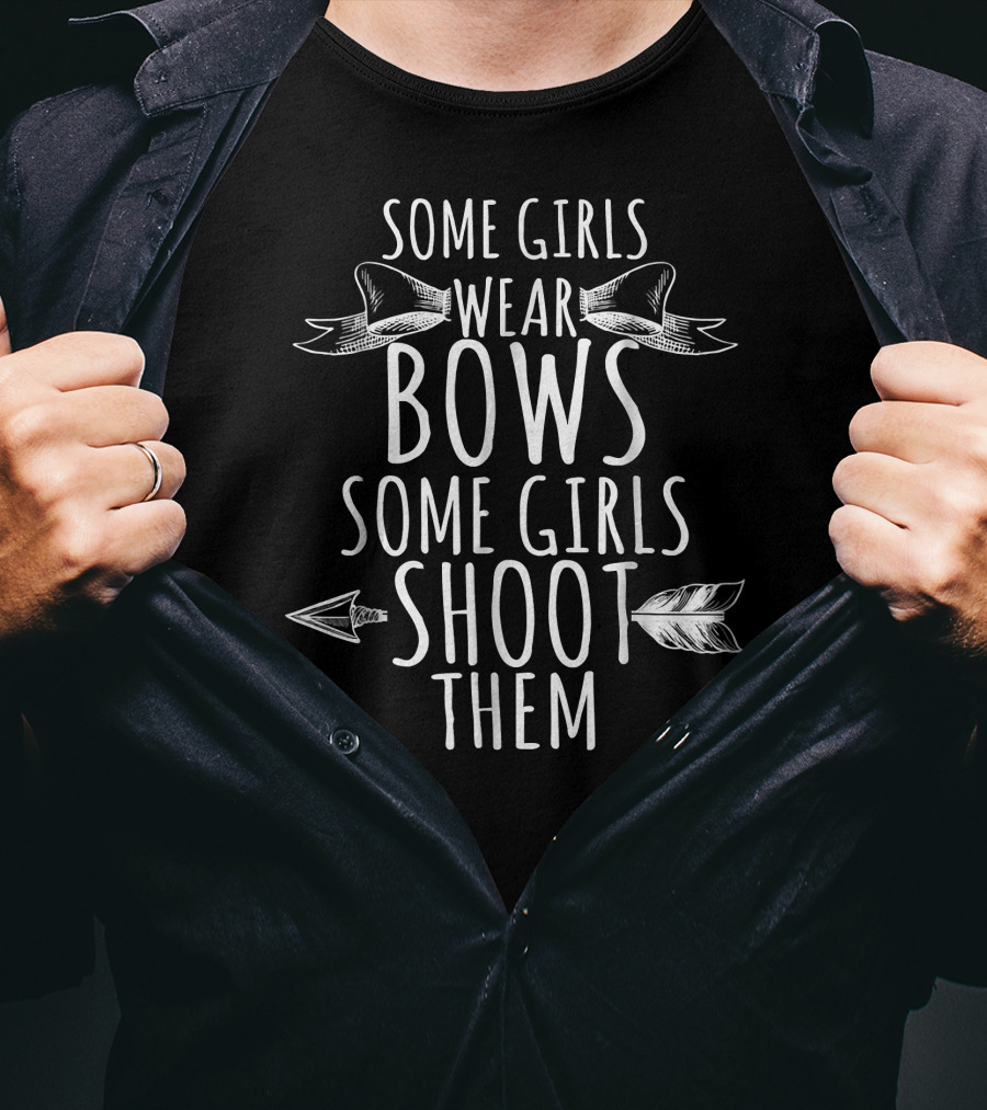 Some Girls Wear Bows Some Girls Shoot Them T-Shirt
