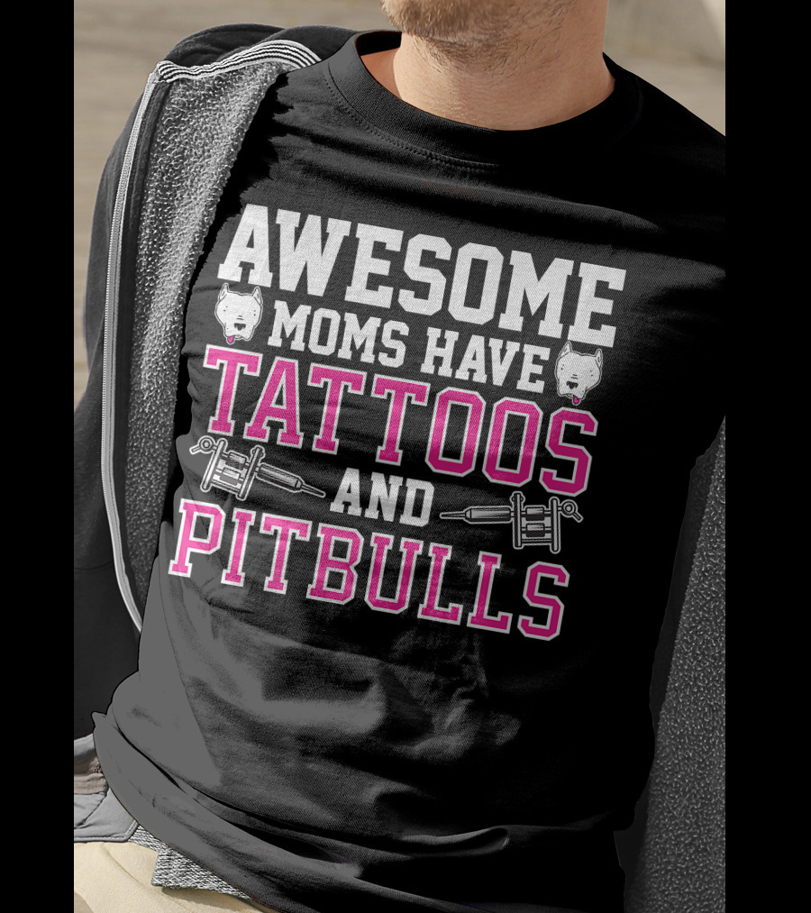 Awesome Moms Have Tattoos And Pitbulls With Tattoo Machines And Pitbull Heads T-Shirt