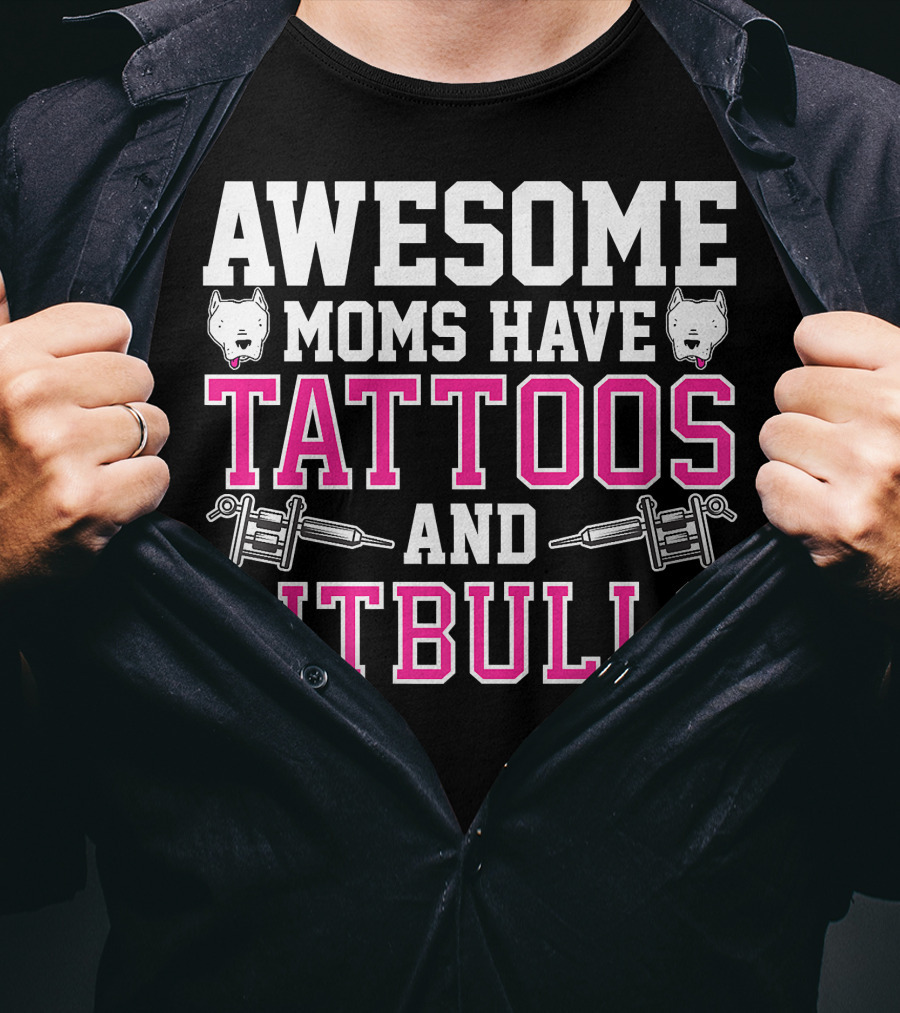 Awesome Moms Have Tattoos And Pitbulls With Tattoo Machines And Pitbull Heads T-Shirt