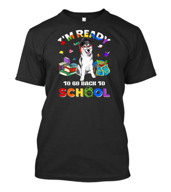 I'm Ready To Go Back To School Funny Husky T-Shirt