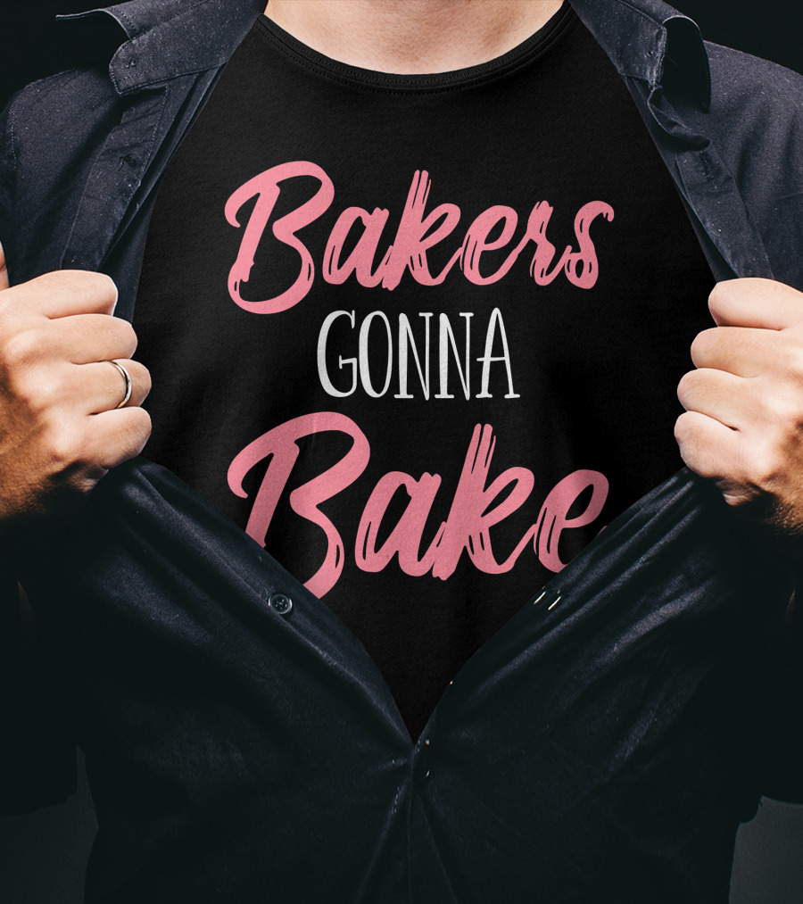 Bakers Gonna Bake Pastry Funny Baking T-Shirt