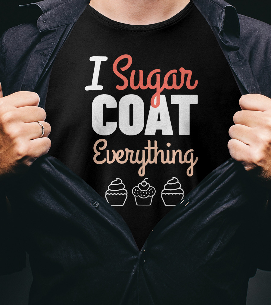 I Sugar Coat Everything Baker's Cupcake T-Shirt