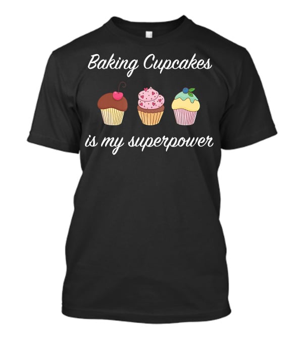 Baking Cupcakes Is My Superpower With Cherry Heart And Blueberry Topped Cupcakes T-Shirt