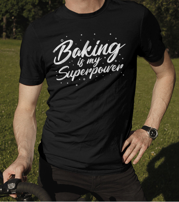 Baking Is My Superpower Baker T-Shirt