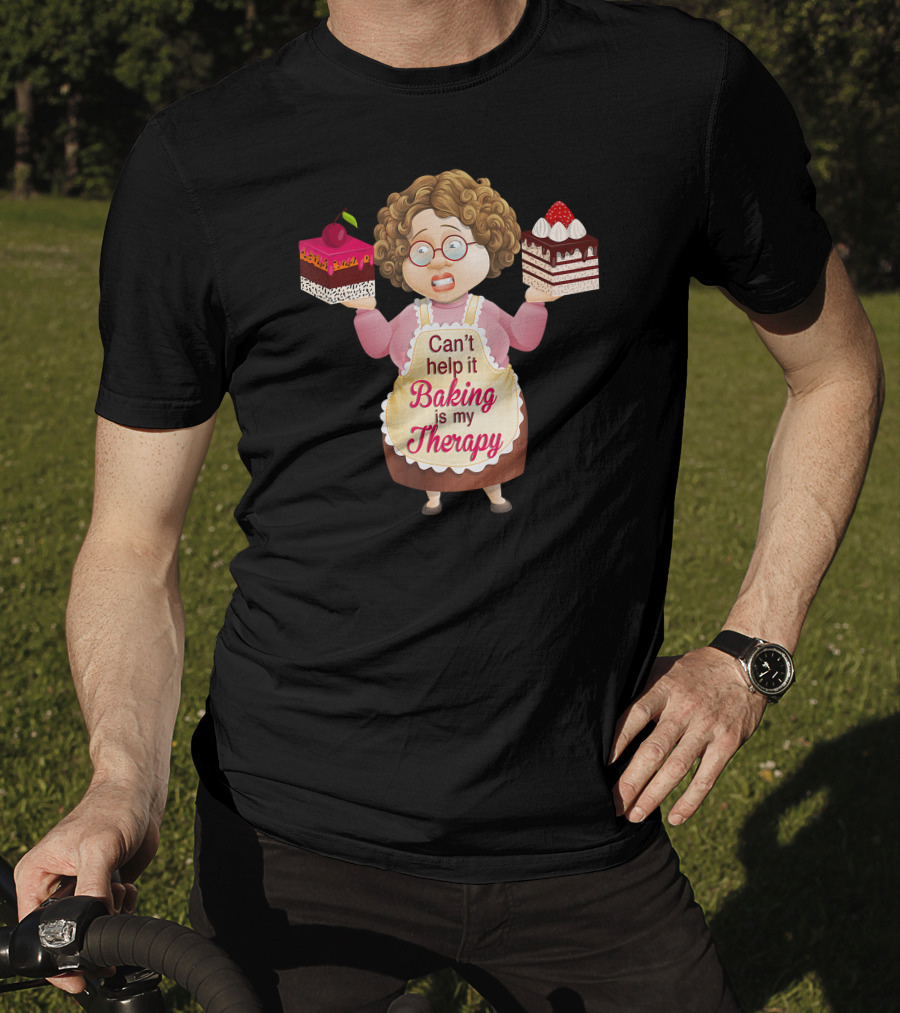 Can't Help It Baking Is My Therapy Humorous Quote Co T-Shirt