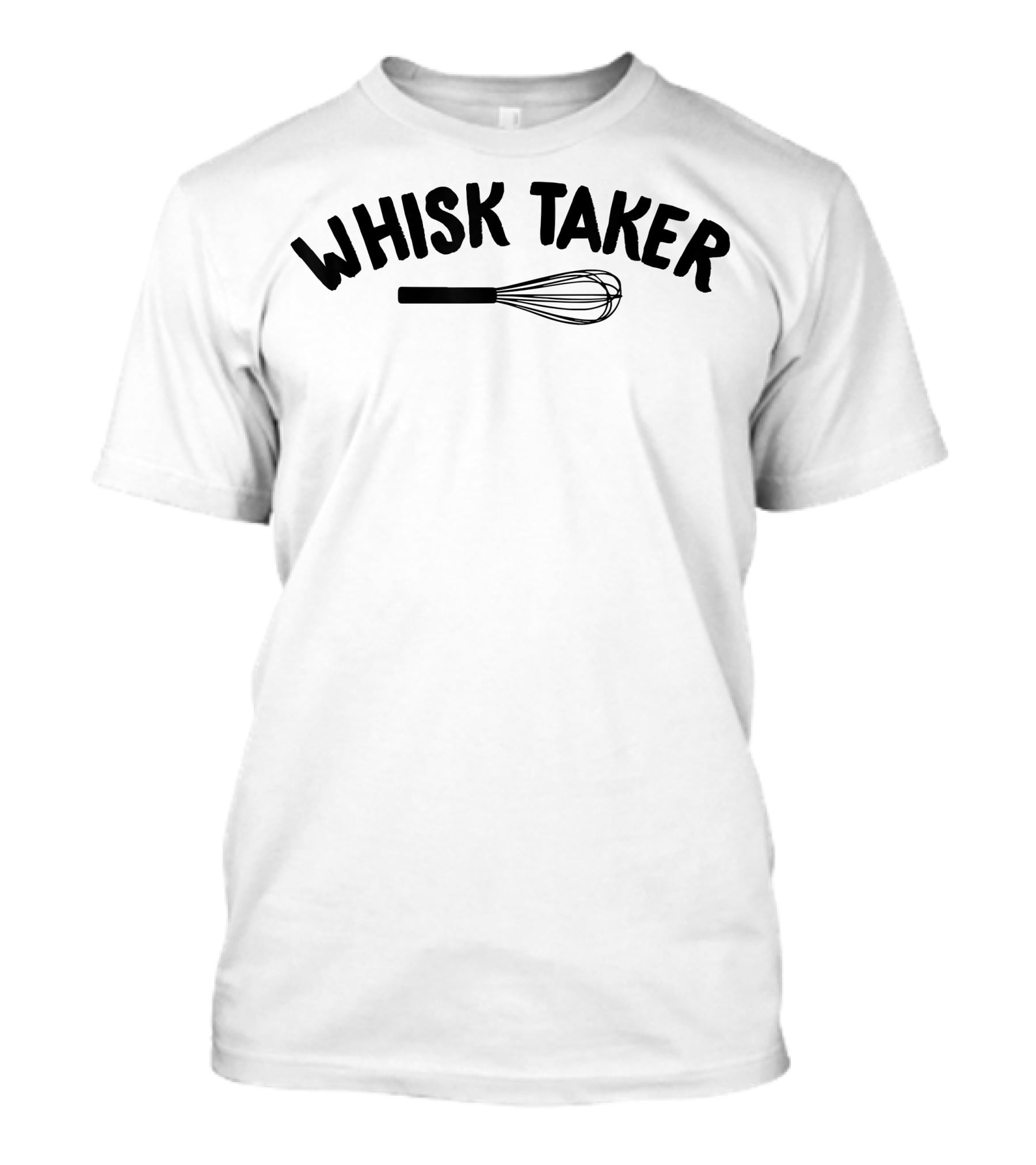 Whisk Taker Baking Humor Chef Whisk T-Shirt