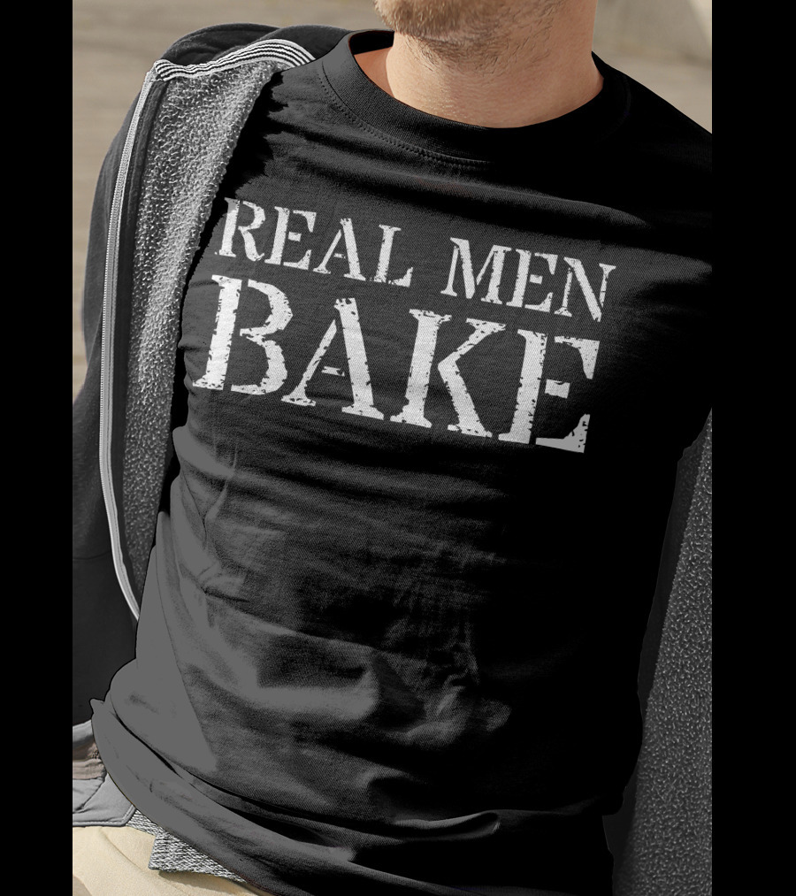 Real Men Bake For Bakers Real T-Shirt