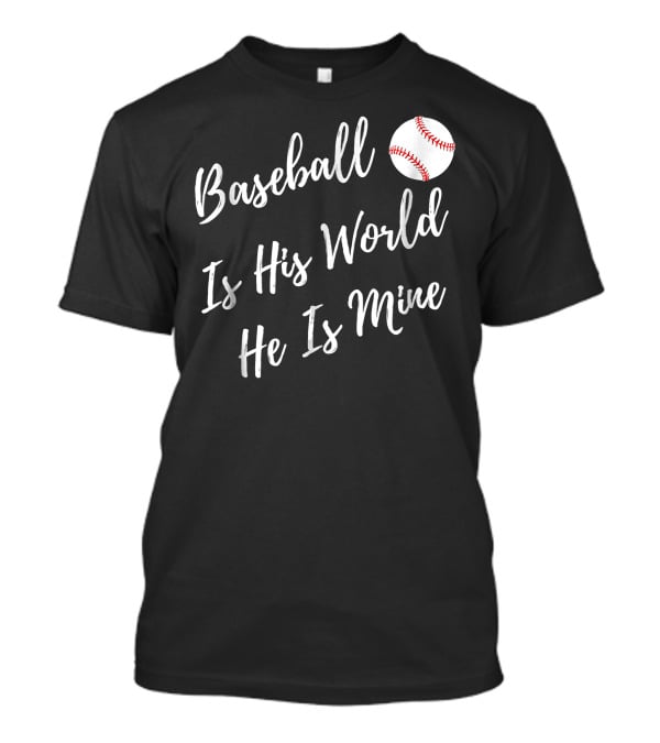 Baseball Is His World He Is Mine Baseball Mom T-Shirt