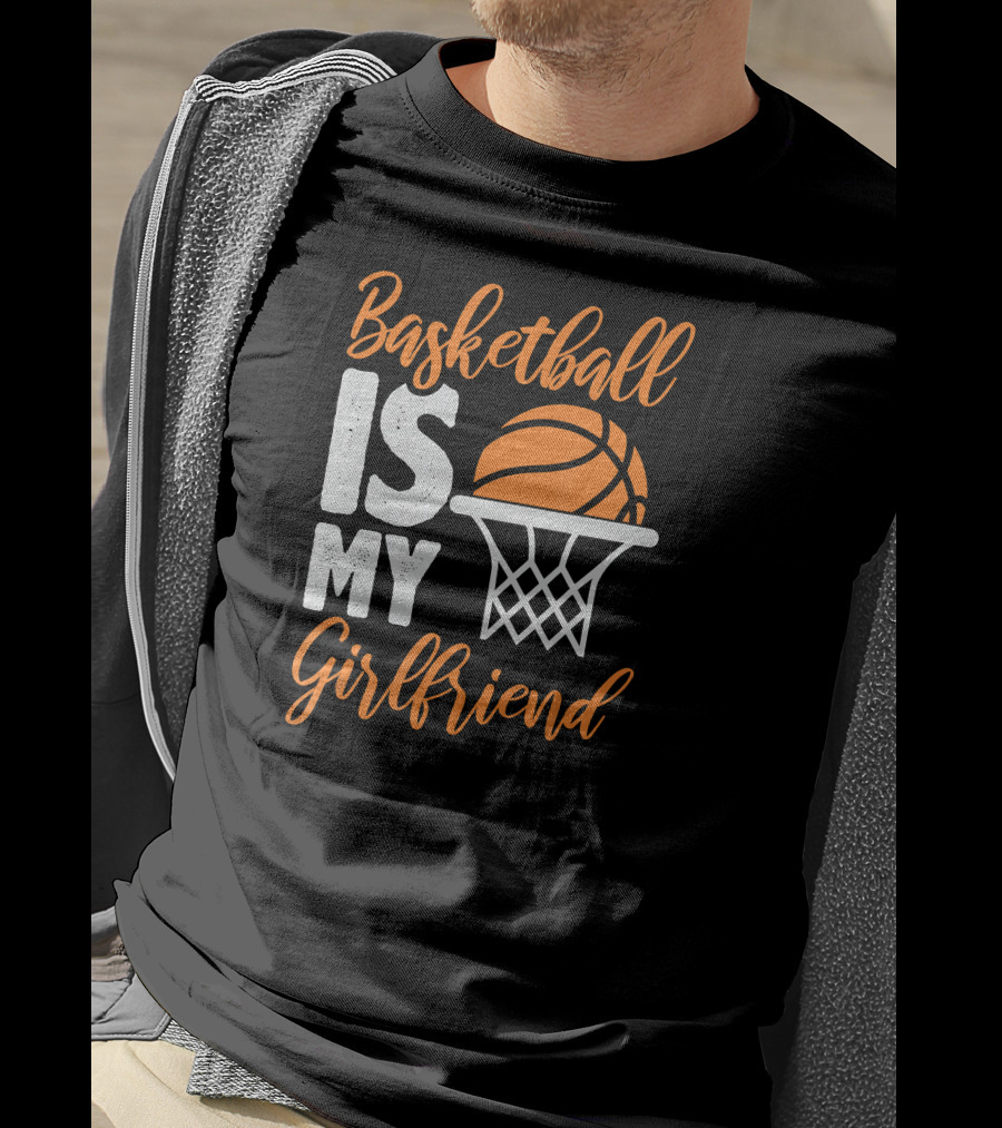 Basketball Is My Girlfriend Basketball Hoop Orange Sphere T-Shirt