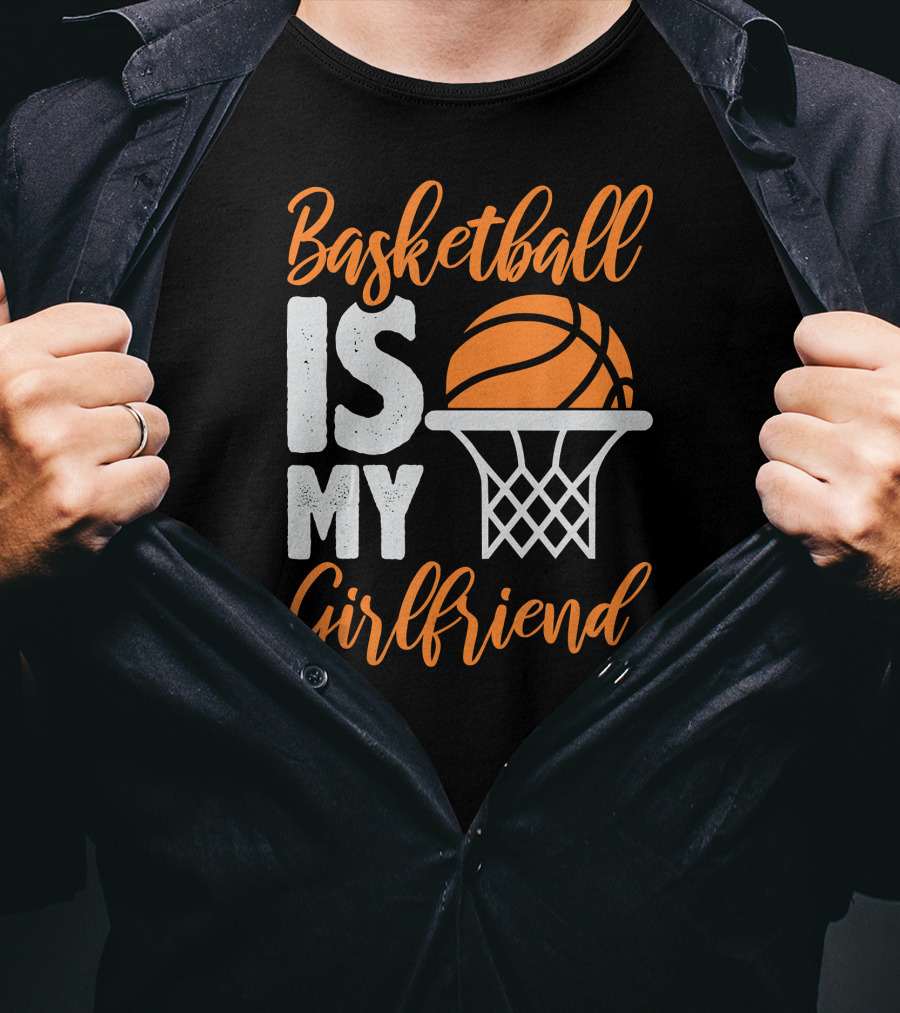 Basketball Is My Girlfriend Basketball Hoop Orange Sphere T-Shirt