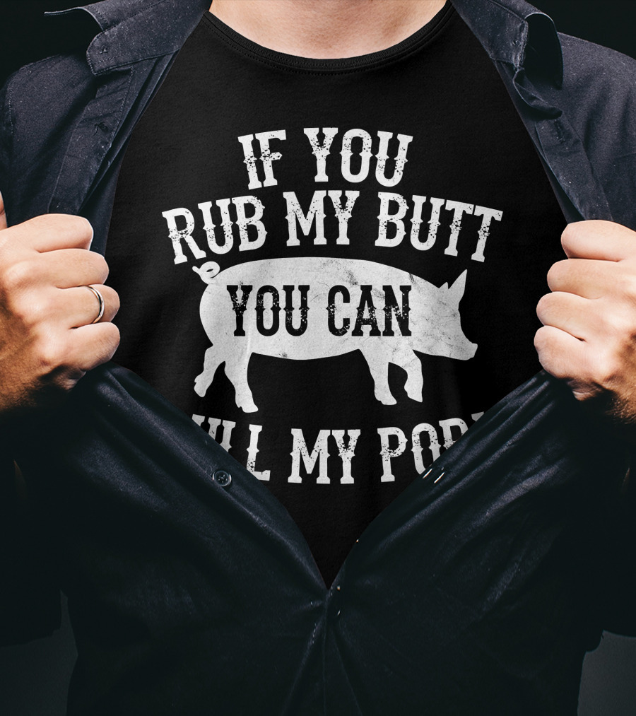 If You Rub My Butt You Can Pull My Pork BBQ Smoker T-Shirt