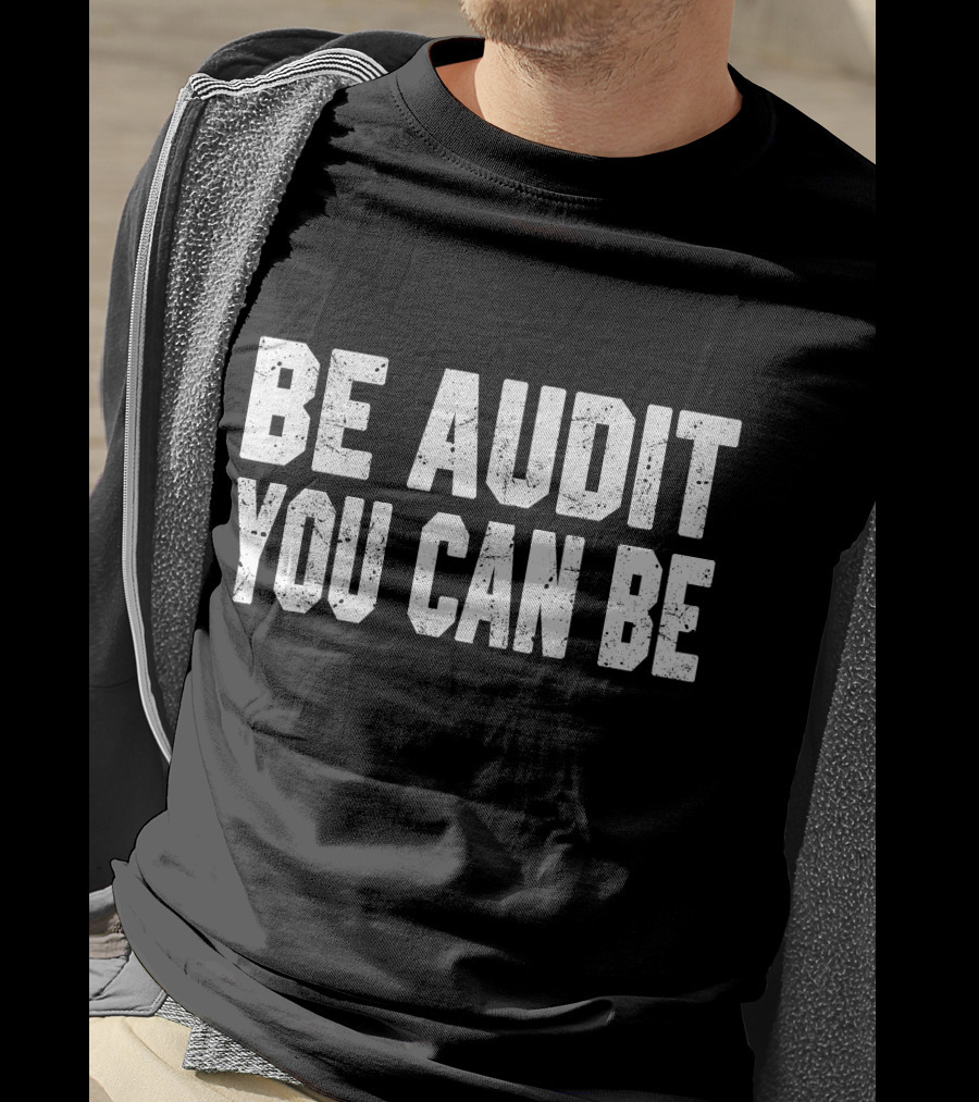 Be Audit You Can Be Accounting Fun T-Shirt