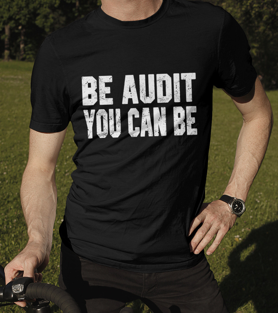 Be Audit You Can Be Accounting Fun T-Shirt