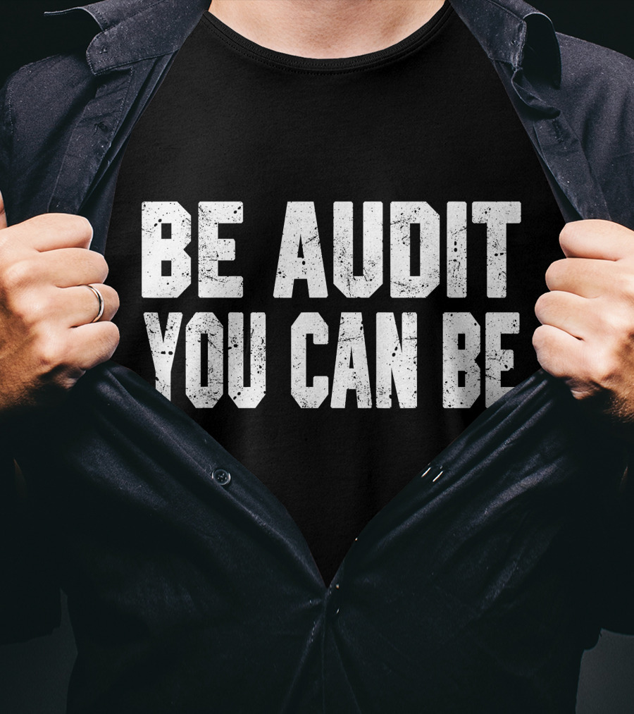 Be Audit You Can Be Accounting Fun T-Shirt