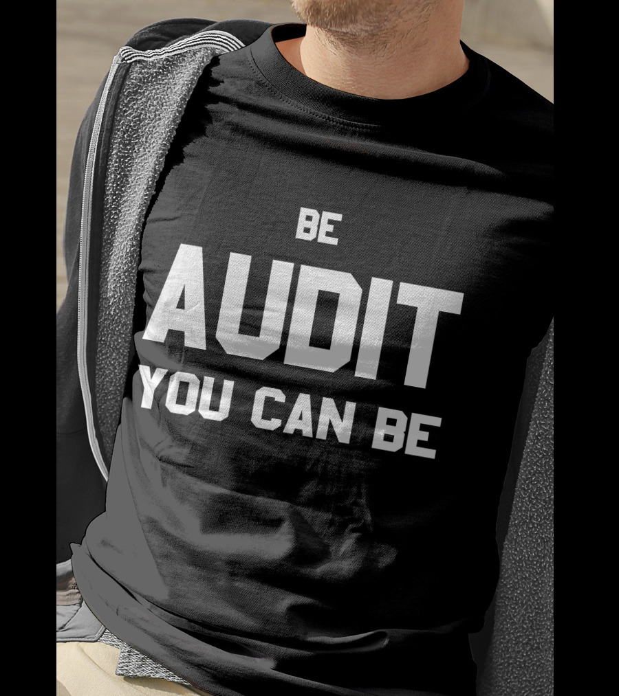 Be Audit You Can Be Accounting Humor T-Shirt