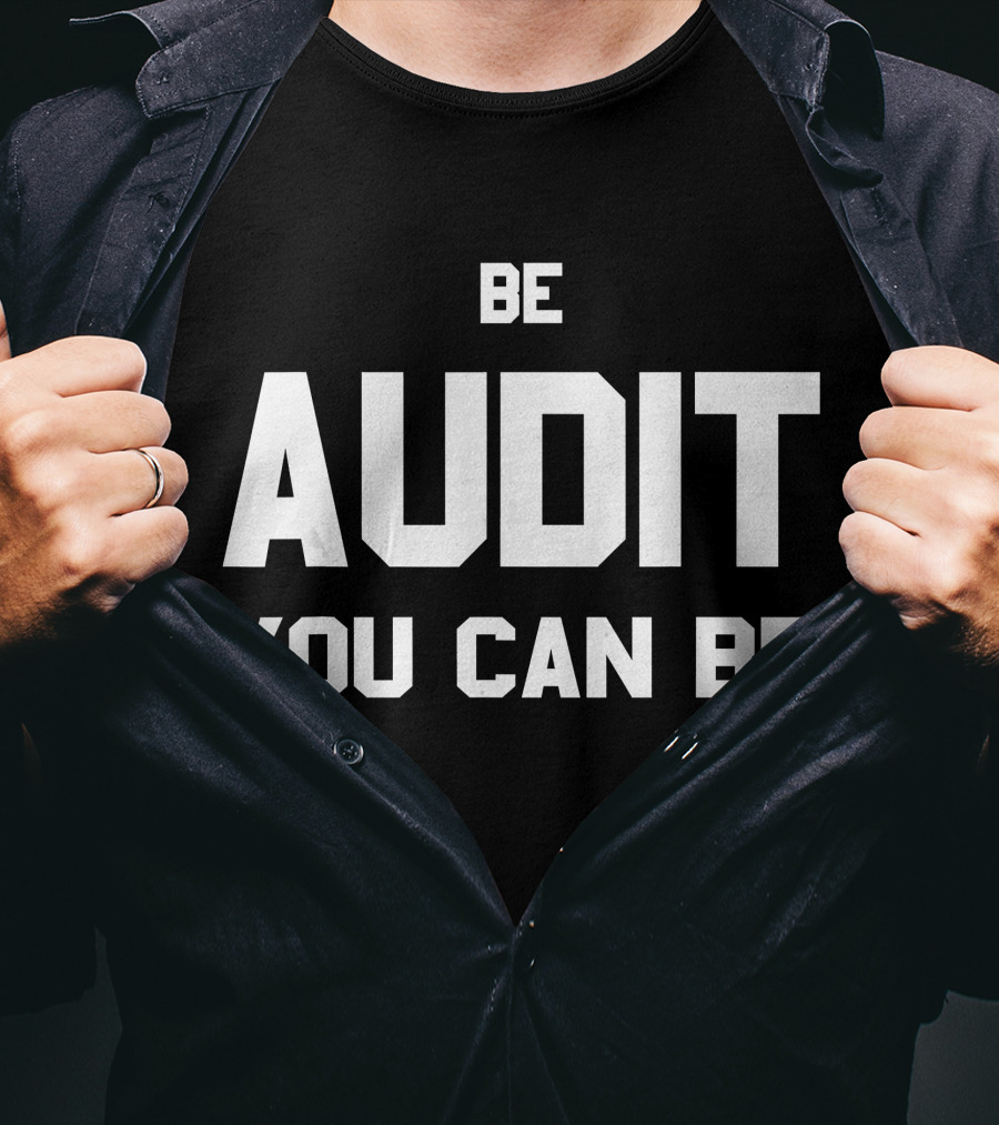 Be Audit You Can Be Accounting Humor T-Shirt