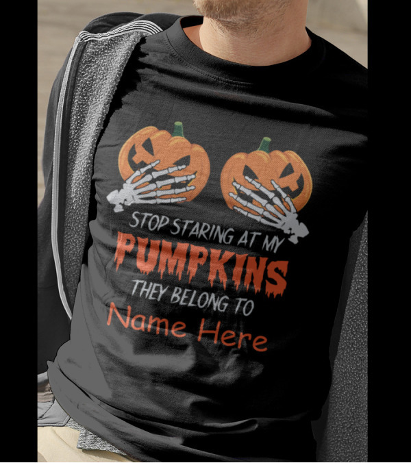 Stop Staring At My Pumpkins They Belong To Name Here Halloween Skeleton Hands T-Shirt