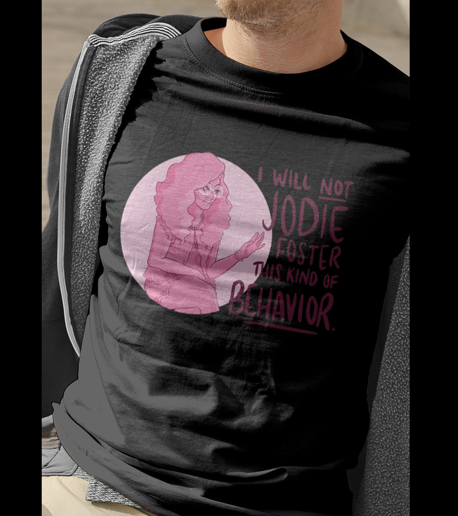 I Will Not Jodie Foster This Kind Of Behavior Trixie Mattel T-Shirt