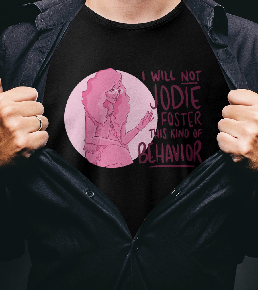 I Will Not Jodie Foster This Kind Of Behavior Trixie Mattel T-Shirt