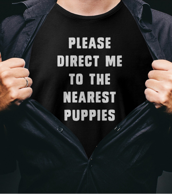 Please Direct Me To The Nearest Puppies Black Shirt Bold Typography T-Shirt