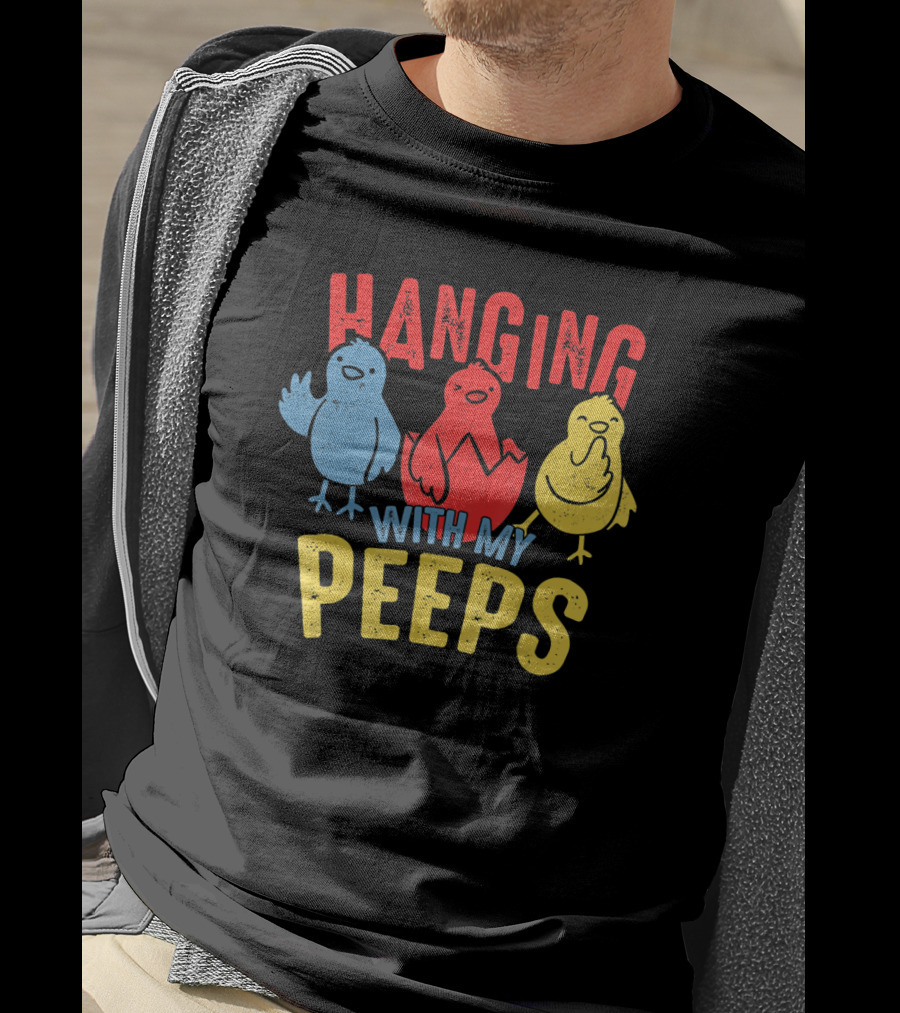 Hanging With My Peeps Funny Easter For Adults T-Shirt
