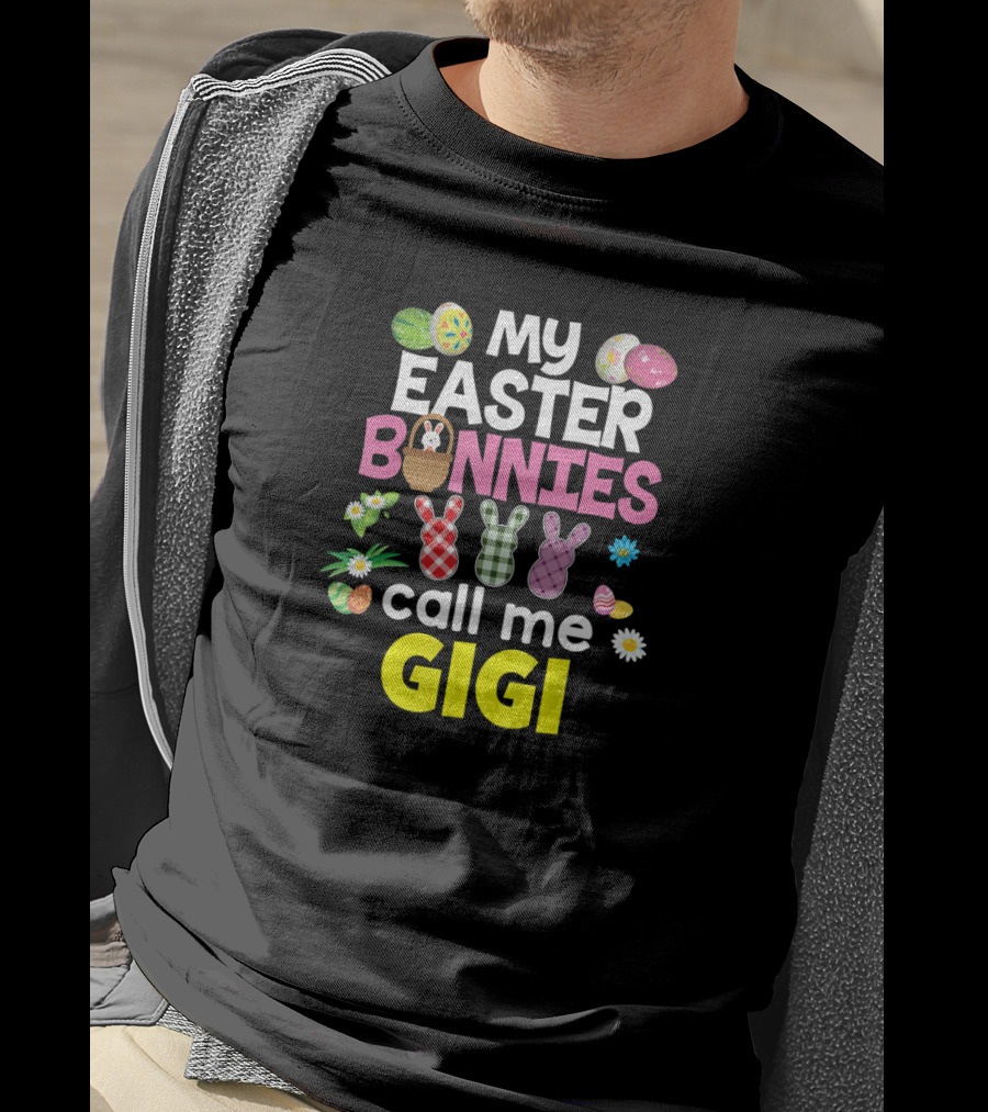 My Easter Bunnies Call Me Gigi Eggs Bunnies Flowers T-Shirt