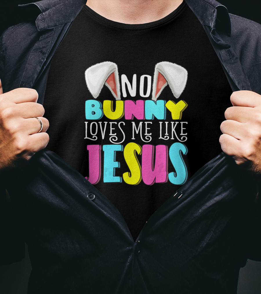 No Bunny Loves Me Like Jesus Easter Bunny Ears Christian T-Shirt