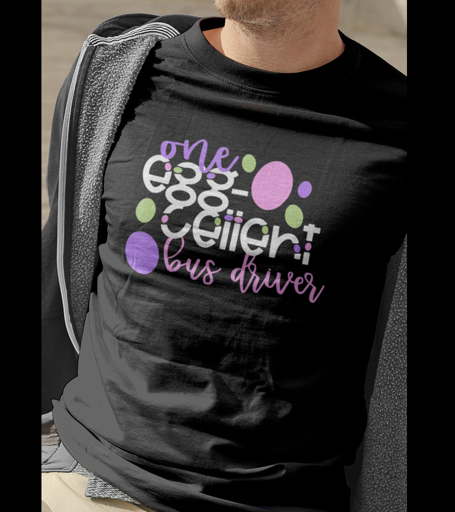 One Egg Cellent Bus Driver Eggcellent Easter School Team T-Shirt