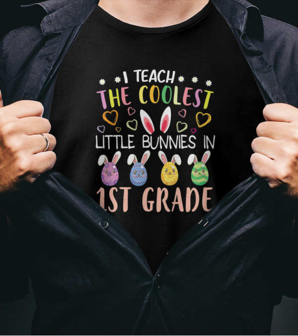 I Teach The Coolest Little Bunnies In 1st Grade T-Shirt