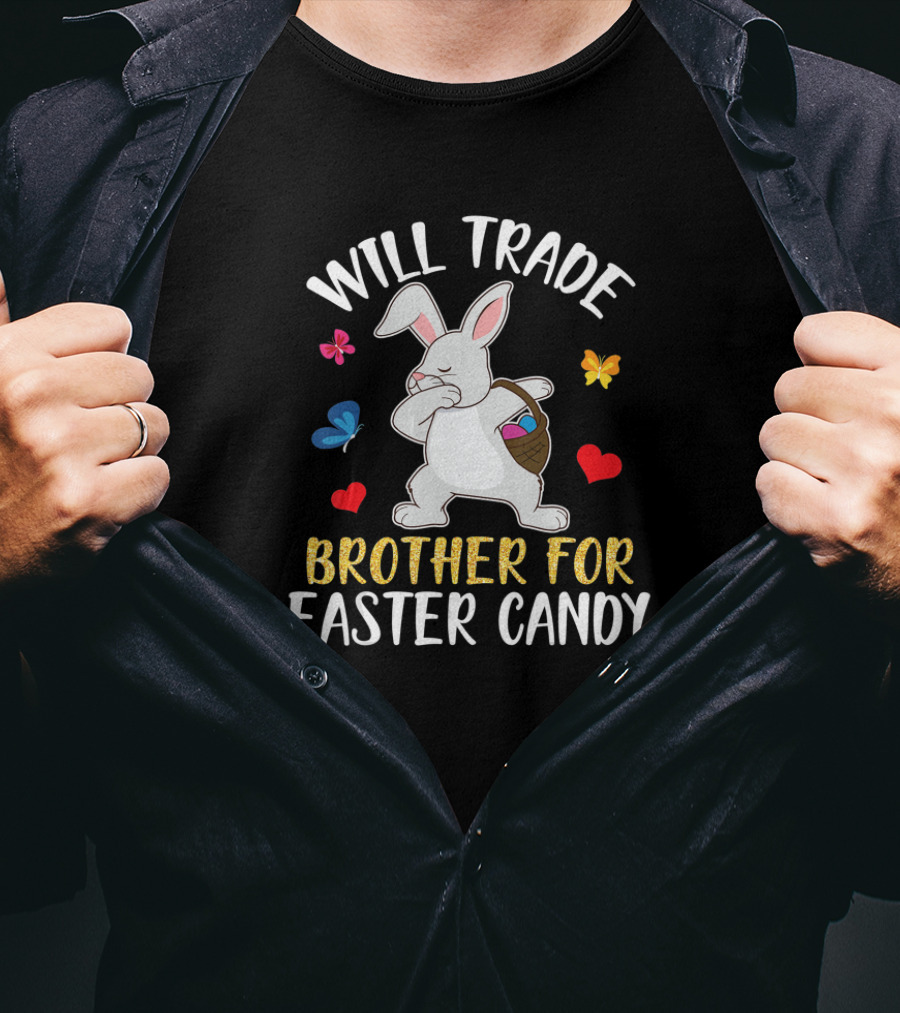 Will Trade Brother For Easter Candy Bunny Dabbing With Butterflies And Hearts T-Shirt
