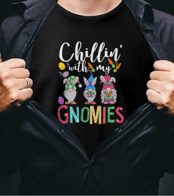 Chillin With My Gnomies Easter Eggs And Bunny Ears Fun Day T-Shirt