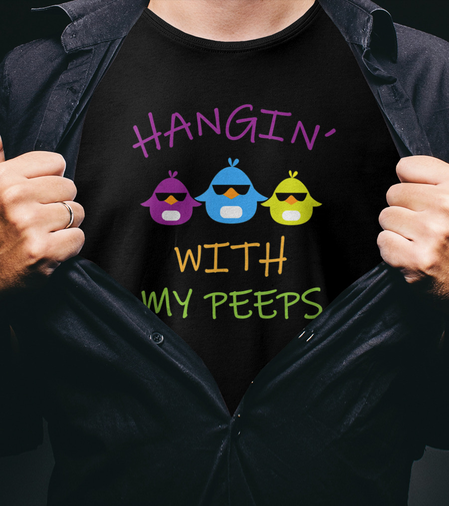 Hangin' With My Peeps Happy Easter Fun With Sunglasses Chicks T-Shirt