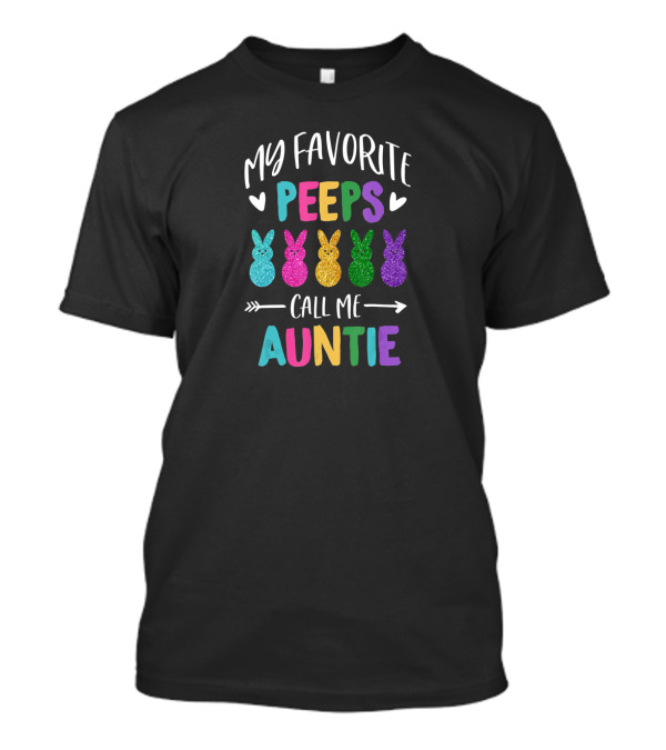 My Favorite Peeps Call Me Auntie Easter Bunnies Hearts T-Shirt