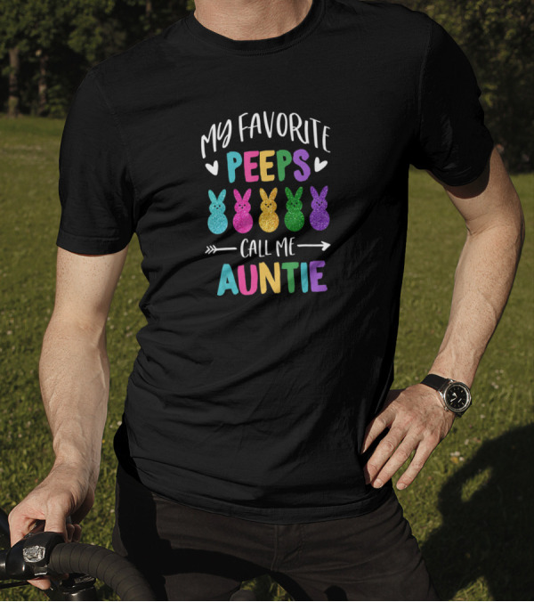 My Favorite Peeps Call Me Auntie Easter Bunnies Hearts T-Shirt