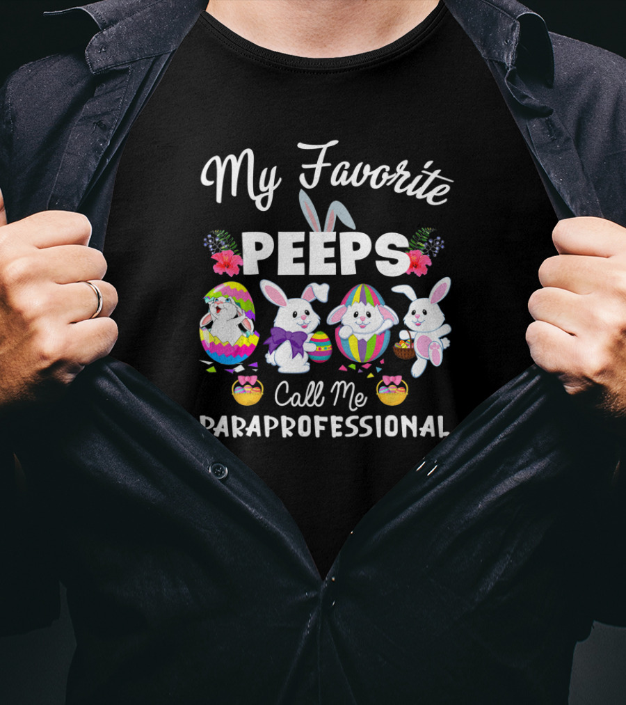 My Favorite Peeps Call Me Paraprofessional Easter Bunnies And Eggs T-Shirt