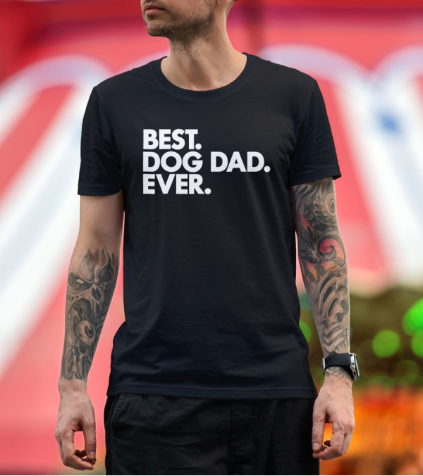 Premium T-Shirt: Best Dog Dad Ever Proud Puppy Papa T-Shirt Best Dog Dad Ever Proud Puppy Papa T-Shirt