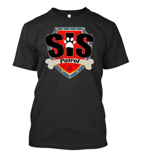 Sis Patrol Paw Print Shield Funny Dog Sis T-Shirt
