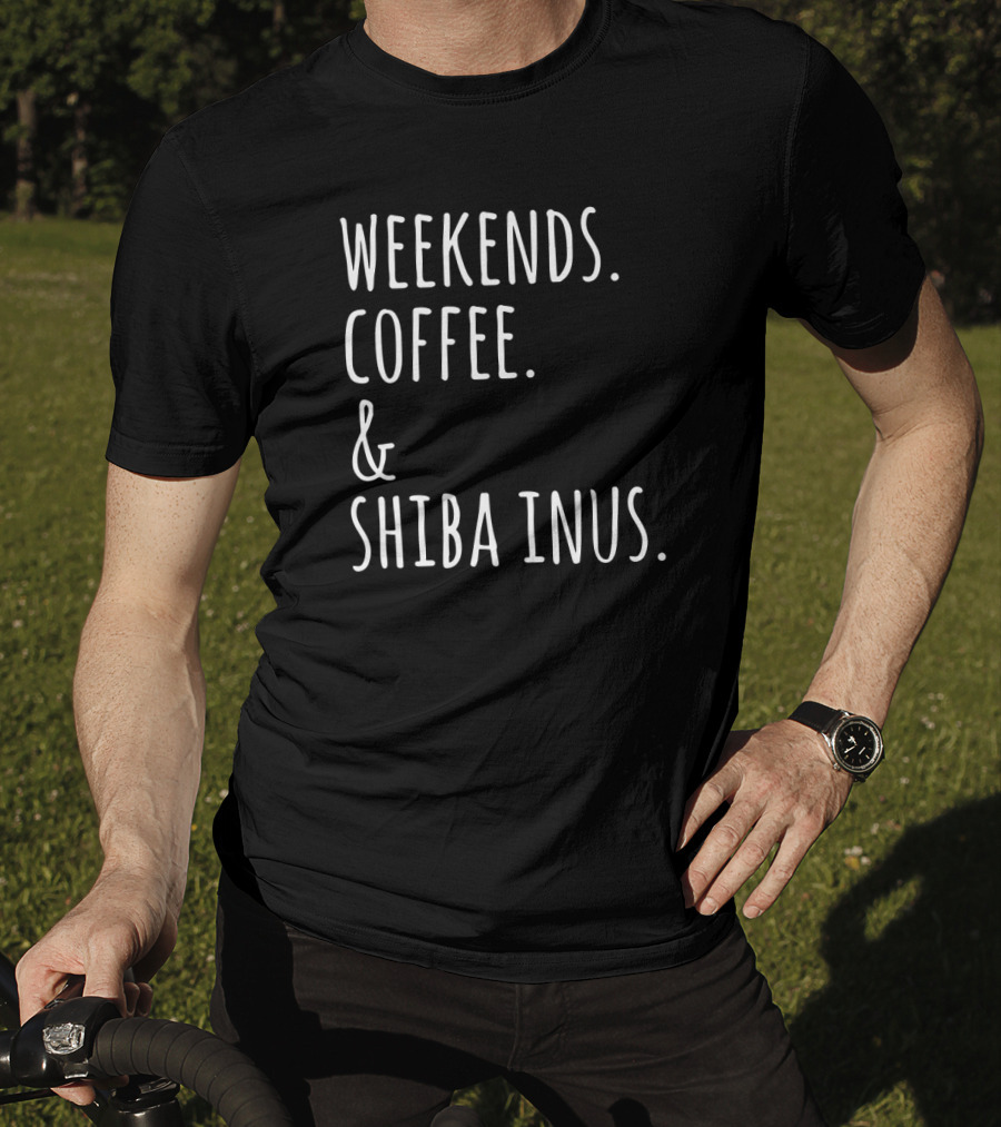 Weekends Coffee And Shiba Inus Fun Dog Lovers T-Shirt