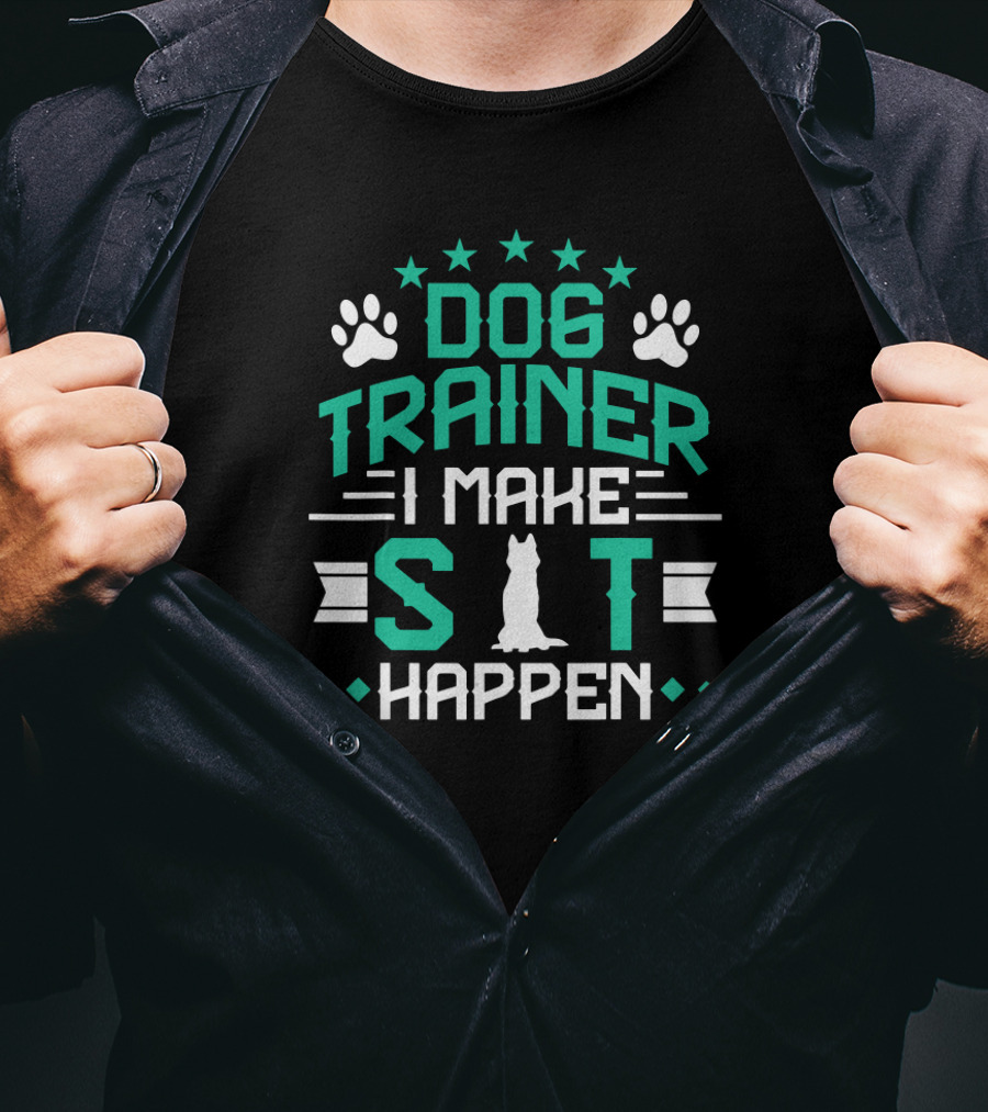 Dog Trainer I Make Sit Happen T-Shirt