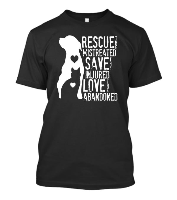 Rescue The Mistreated Save The Injured Love The Abandoned Dog Cat T-Shirt