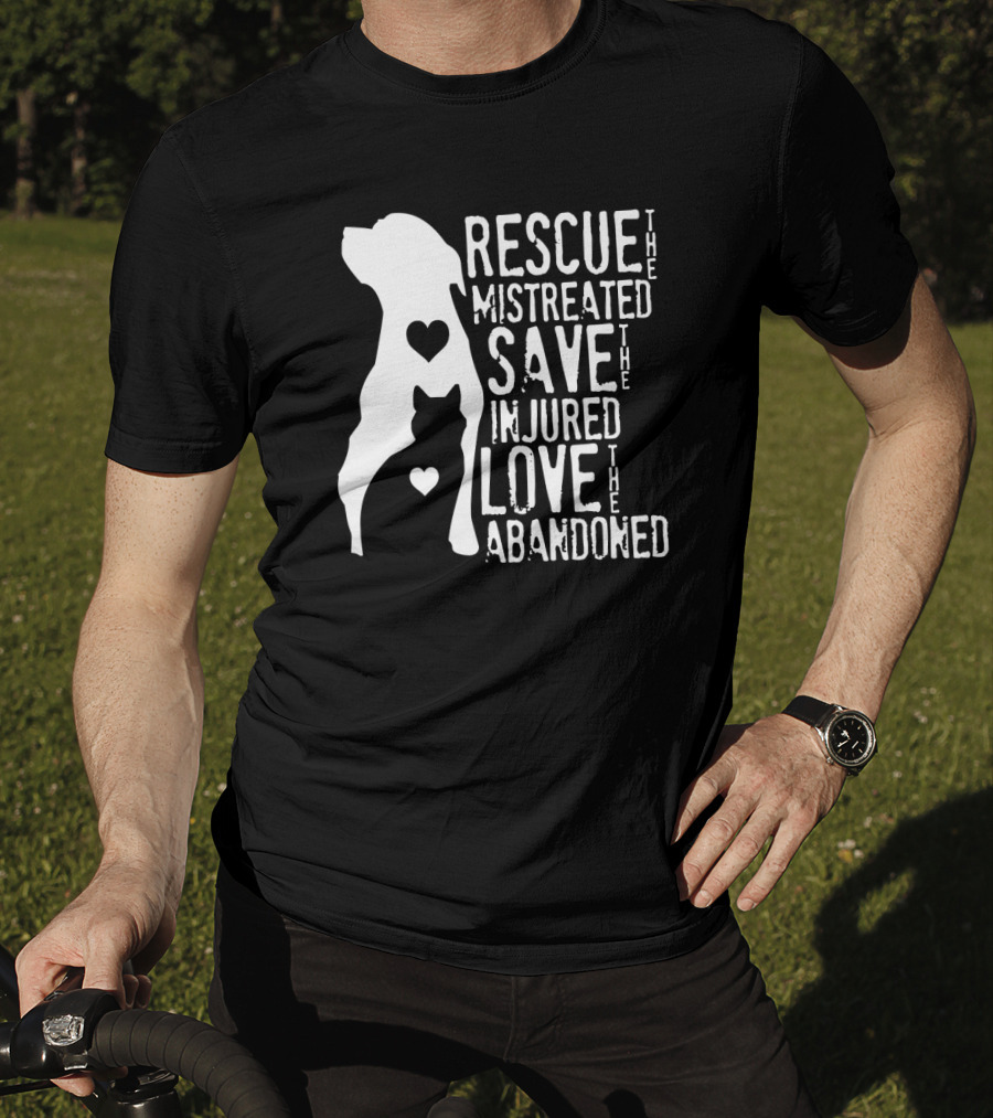 Rescue The Mistreated Save The Injured Love The Abandoned Dog Cat T-Shirt
