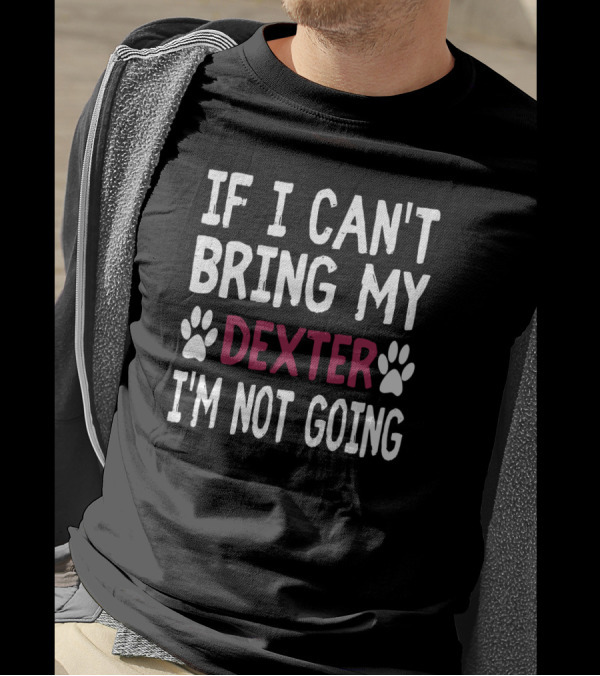 IF I CAN'T BRING MY DOG DEXTER I'M NOT GOING PAW PRINTS T-Shirt