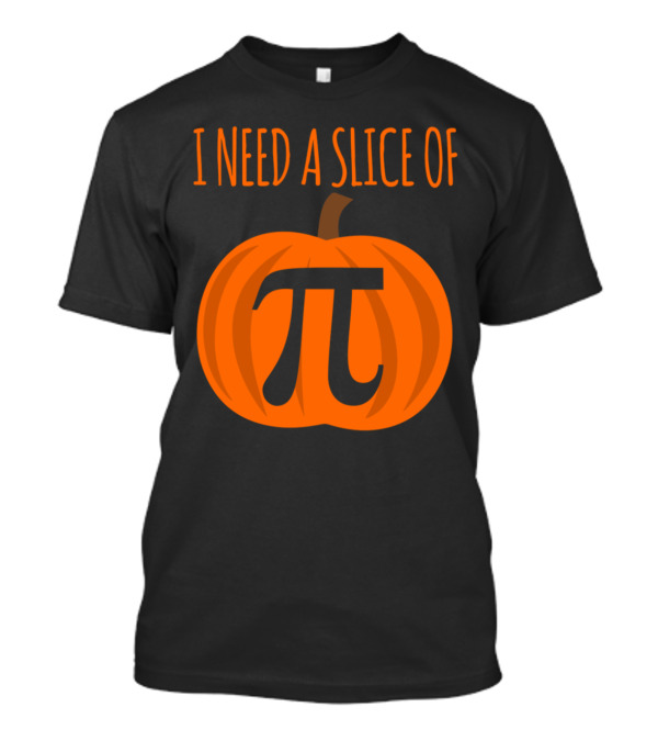 I Need A Slice Of Pumpkin Pi T-Shirt