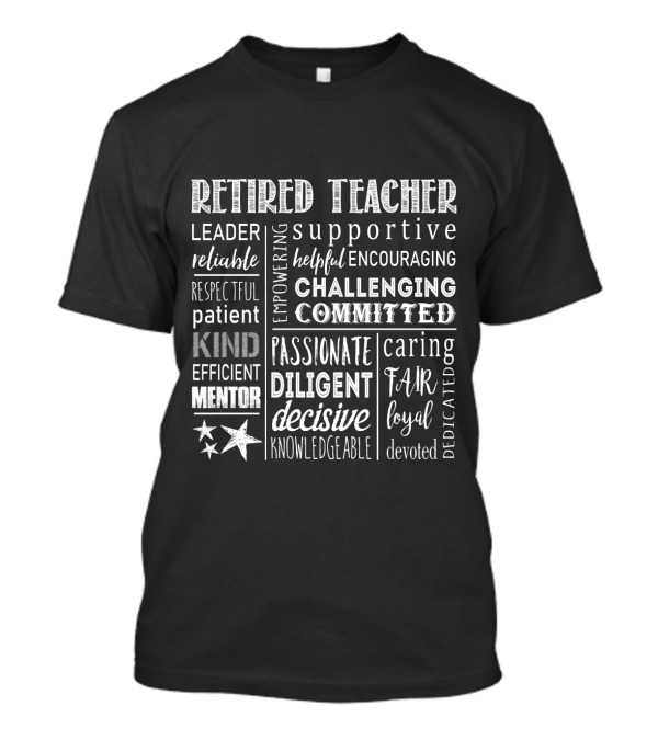 Retired Teacher Leader Mentor Supportive Empowering Committed Passionate T-Shirt