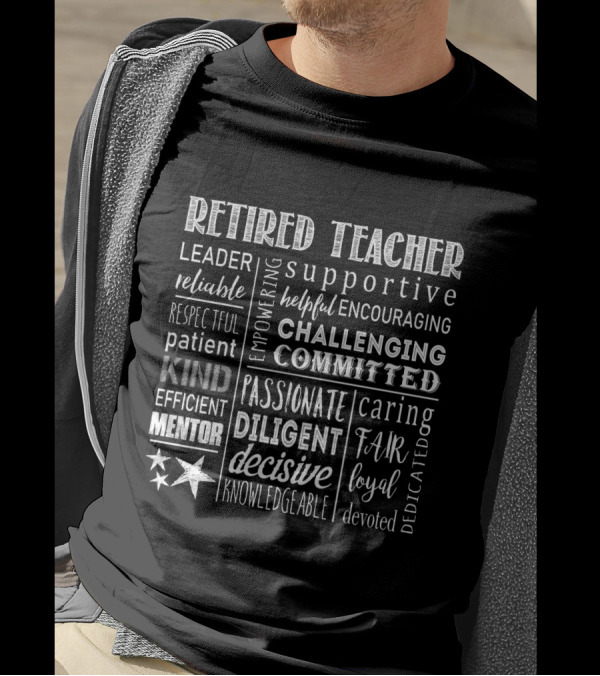 Retired Teacher Leader Mentor Supportive Empowering Committed Passionate T-Shirt