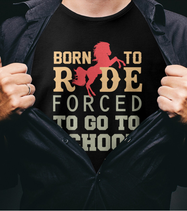 Born To Ride Forced To Go To School Vintage Western Horse T-Shirt