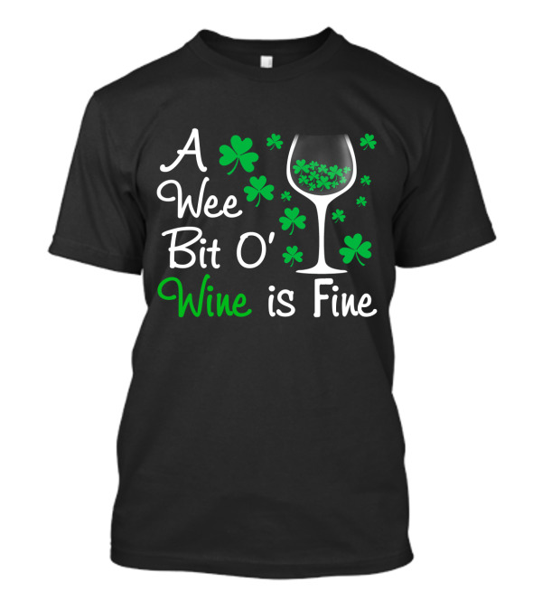 A Wee Bit O' Wine Is Fine Shamrocks And Wine Glass T-Shirt