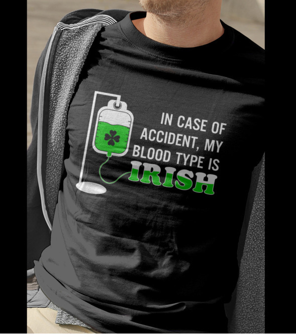 In Case Of Accident My Blood Type Is Irish With Shamrock Infusion Bag T-Shirt