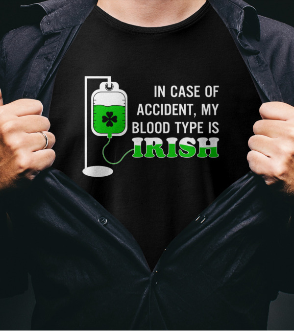 In Case Of Accident My Blood Type Is Irish With Shamrock Infusion Bag T-Shirt