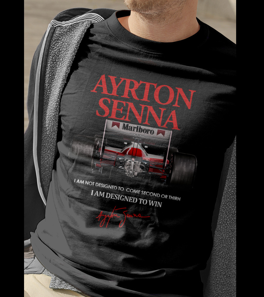 Ayrton Senna Marlboro I Am Not Designed To Come Second Or Third I Am Designed To Win T-Shirt